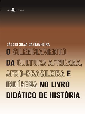 cover image of O Silenciamento da Cultura Africana, Afro-Brasileira e Indígena no Livro Didático de História
